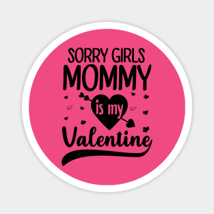 Sorry Girls Mommy Is My Valentine Magnet